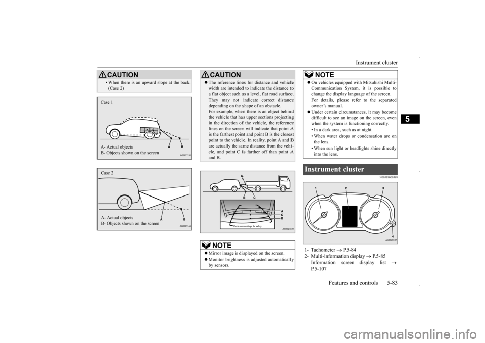 MITSUBISHI OUTLANDER SPORT 2016 3.G Owners Manual Instrument cluster 
Features and controls 5-83
5
N00519000388
• When there is an upward slope at the back. (Case 2)CAUTION
Case 1 A- Actual objects B- Objects shown on the screenCase 2 A- Actual obj