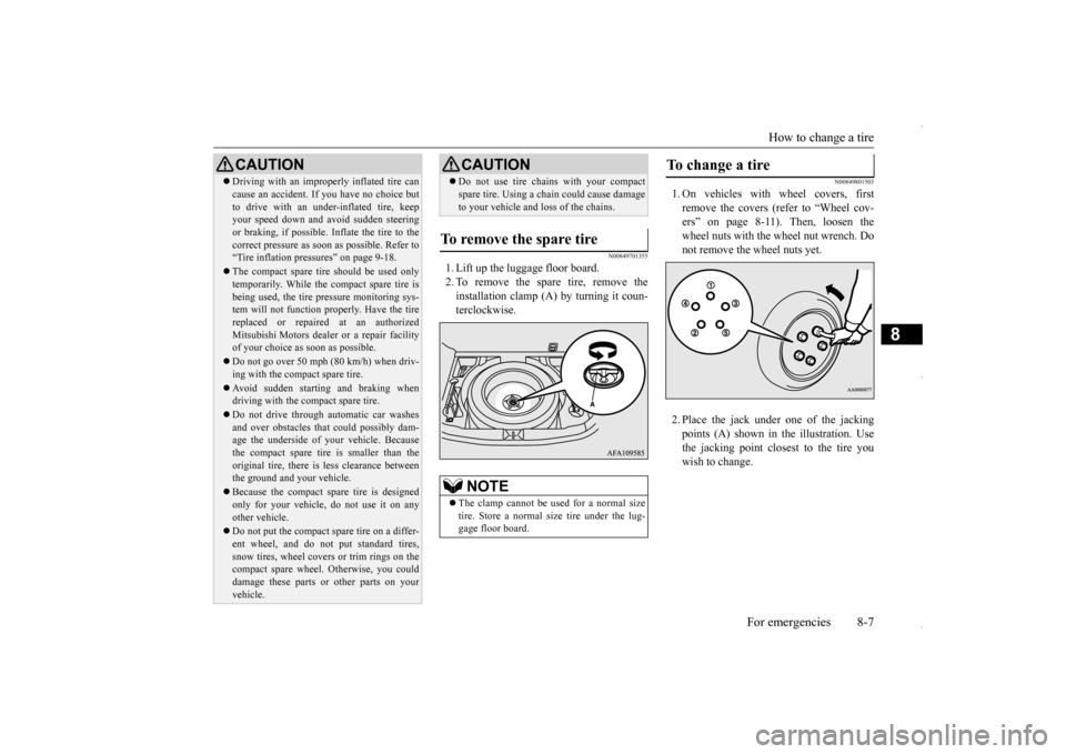 MITSUBISHI OUTLANDER SPORT 2016 3.G Owners Manual How to change a tire 
For emergencies 8-7
8
N00849701355
1. Lift up the luggage floor board. 2. To remove the spare tire, remove theinstallation clamp (A) by turning it coun-terclockwise.
N00849801503