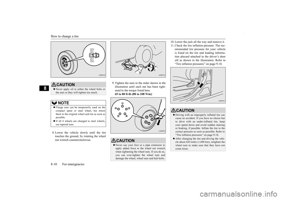MITSUBISHI OUTLANDER SPORT 2016 3.G Owners Manual How to change a tire 8-10 For emergencies
8
8. Lower the vehicle slowly until the tire touches the ground, by rotating the wheelnut wrench counterclockwise. 
9. Tighten the nuts in the order shown in 