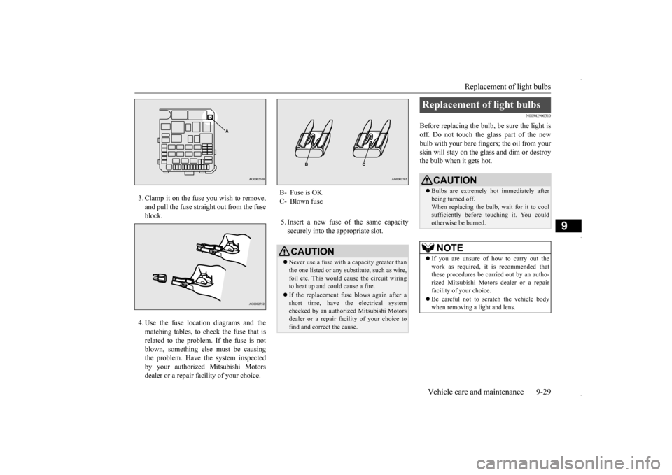 MITSUBISHI OUTLANDER SPORT 2016 3.G Owners Manual Replacement of light bulbs 
Vehicle care and maintenance 9-29
9
3. Clamp it on the fuse you wish to remove, and pull the fuse straight out from the fuse block. 4. Use the fuse location diagrams and th