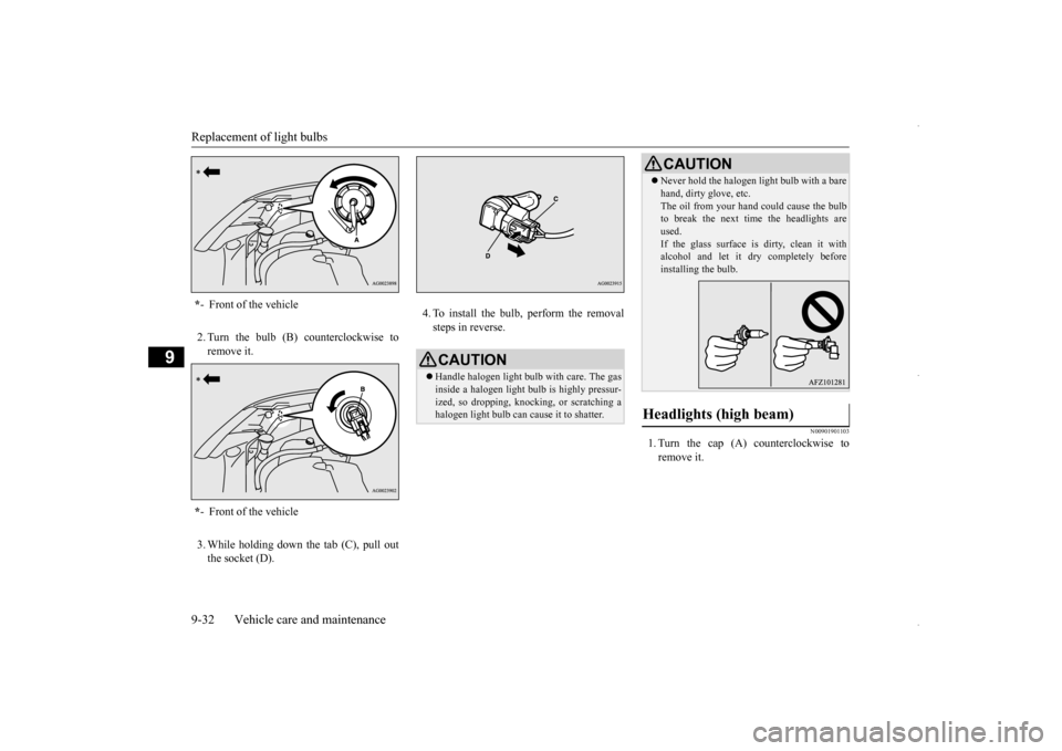 MITSUBISHI OUTLANDER SPORT 2016 3.G Owners Manual Replacement of light bulbs 9-32 Vehicle care and maintenance
9
2. Turn the bulb (B) counterclockwise to remove it. 3. While holding down the tab (C), pull out the socket (D). 
4. To install the bulb, 