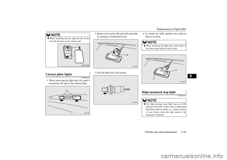 MITSUBISHI OUTLANDER SPORT 2016 3.G Owners Manual Replacement of light bulbs 
Vehicle care and maintenance 9-39
9
N00944000386
1. When removing the light unit (A), push it toward the left side of the vehicle body. 
2. Remove the socket (B) and bulb a