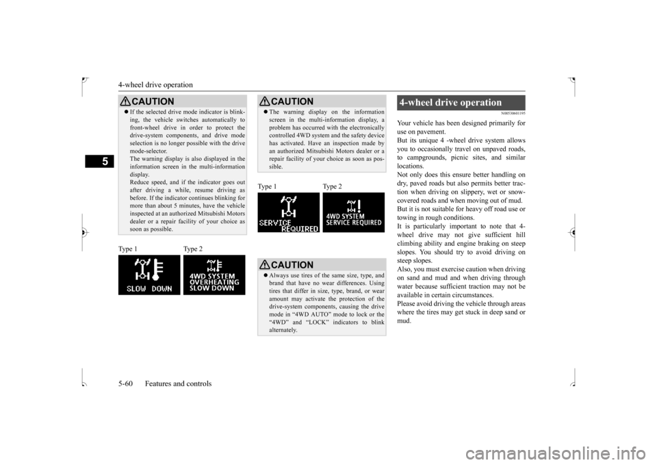 MITSUBISHI OUTLANDER SPORT 2017 3.G Owners Manual 4-wheel drive operation 5-60 Features and controls
5
N00530601195
Your vehicle has been designed primarily for use on pavement.But its unique 4 -wheel drive system allows you to occasionally travel on MITSUBISHI OUTLANDER SPORT 2017 3.G Owners Manual 4-wheel drive operation 5-60 Features and controls
5
N00530601195
Your vehicle has been designed primarily for use on pavement.But its unique 4 -wheel drive system allows you to occasionally travel on