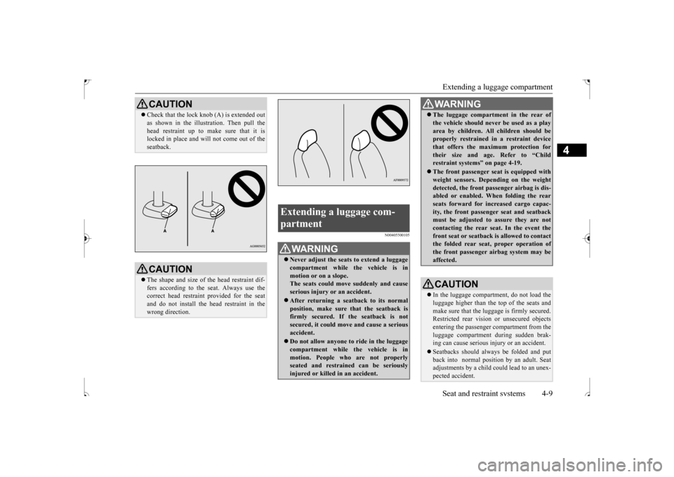 MITSUBISHI OUTLANDER SPORT 2017 3.G Owners Manual Extending a luggage compartment Seat and restraint systems 4-9
4
N00405500105
CAUTION Check that the lock knob (A) is extended out as shown in the illustration. Then pull the head restraint up to m MITSUBISHI OUTLANDER SPORT 2017 3.G Owners Manual Extending a luggage compartment Seat and restraint systems 4-9
4
N00405500105
CAUTION Check that the lock knob (A) is extended out as shown in the illustration. Then pull the head restraint up to m