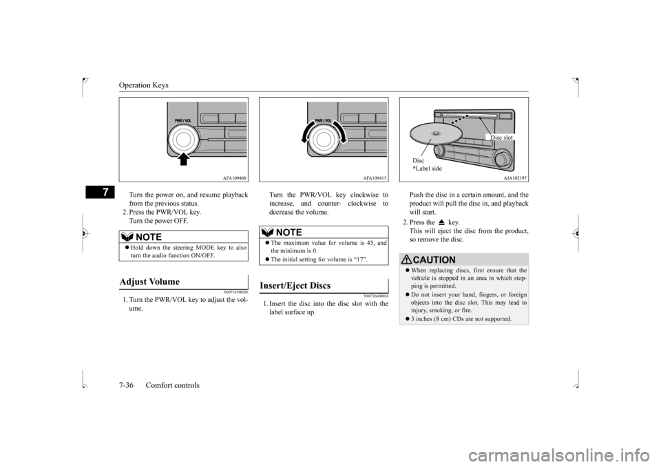 MITSUBISHI OUTLANDER SPORT 2017 3.G Owners Manual Operation Keys 7-36 Comfort controls
7
Turn the power on, and resume playback from the previous status. 2. Press the PWR/VOL key.Turn the power OFF.
N00716500036
1. Turn the PWR/VOL key to adjust the MITSUBISHI OUTLANDER SPORT 2017 3.G Owners Manual Operation Keys 7-36 Comfort controls
7
Turn the power on, and resume playback from the previous status. 2. Press the PWR/VOL key.Turn the power OFF.
N00716500036
1. Turn the PWR/VOL key to adjust the