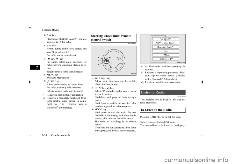 MITSUBISHI OUTLANDER SPORT 2017 3.G Owners Manual Listen to Radio 7-38 Comfort controls
7
N00716800068
N00716900098
This explains how to
listen to AM and FM
radio broadcasts. Press the RADIO key to switch the band. Switch between AM and FM bands. MITSUBISHI OUTLANDER SPORT 2017 3.G Owners Manual Listen to Radio 7-38 Comfort controls
7
N00716800068
N00716900098
This explains how to
listen to AM and FM
radio broadcasts. Press the RADIO key to switch the band. Switch between AM and FM bands.