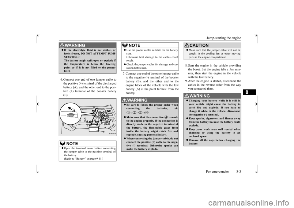 MITSUBISHI OUTLANDER SPORT 2017 3.G Owners Manual Jump-starting the engine For emergencies 8-3
8
6. Connect one end of one jumper cable to the positive (+) terminal of the discharged battery (A), and the other end to the posi- tive (+) terminal of th MITSUBISHI OUTLANDER SPORT 2017 3.G Owners Manual Jump-starting the engine For emergencies 8-3
8
6. Connect one end of one jumper cable to the positive (+) terminal of the discharged battery (A), and the other end to the posi- tive (+) terminal of th