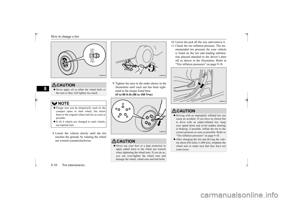 MITSUBISHI OUTLANDER SPORT 2017 3.G Owners Manual How to change a tire 8-10 For emergencies
8
8. Lower the vehicle slowly until the tire touches the ground, by rotating the wheelnut wrench counterclockwise.
9. Tighten the nuts in the order shown in MITSUBISHI OUTLANDER SPORT 2017 3.G Owners Manual How to change a tire 8-10 For emergencies
8
8. Lower the vehicle slowly until the tire touches the ground, by rotating the wheelnut wrench counterclockwise.
9. Tighten the nuts in the order shown in