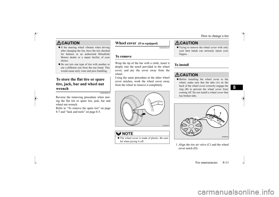 MITSUBISHI OUTLANDER SPORT 2017 3.G Owners Manual How to change a tire
For emergencies 8-11
8
N00850000162
Reverse the removing procedure when stor- ing the flat tire or spare tire, jack, bar and wheel nut wrench. Refer to “To remove the spare tir MITSUBISHI OUTLANDER SPORT 2017 3.G Owners Manual How to change a tire
For emergencies 8-11
8
N00850000162
Reverse the removing procedure when stor- ing the flat tire or spare tire, jack, bar and wheel nut wrench. Refer to “To remove the spare tir