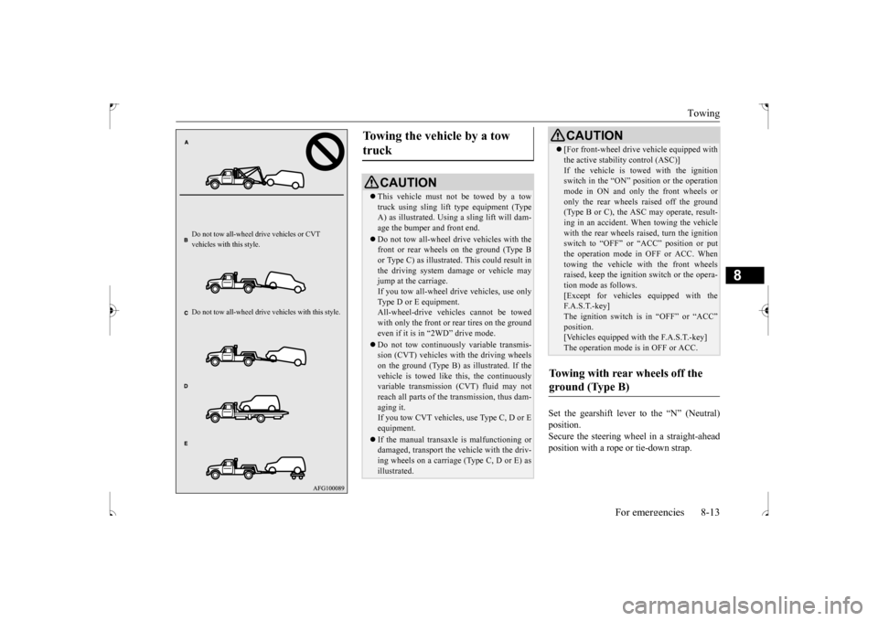 MITSUBISHI OUTLANDER SPORT 2017 3.G Owners Manual Towing
For emergencies 8-13
8
Set the gearshift lever to the “N” (Neutral) position. Secure the steering wheel in a straight-aheadposition with a rope or tie-down strap.
Do not tow all-wheel dr
MITSUBISHI OUTLANDER SPORT 2017 3.G Owners Manual Towing
For emergencies 8-13
8
Set the gearshift lever to the “N” (Neutral) position. Secure the steering wheel in a straight-aheadposition with a rope or tie-down strap.
Do not tow all-wheel dr