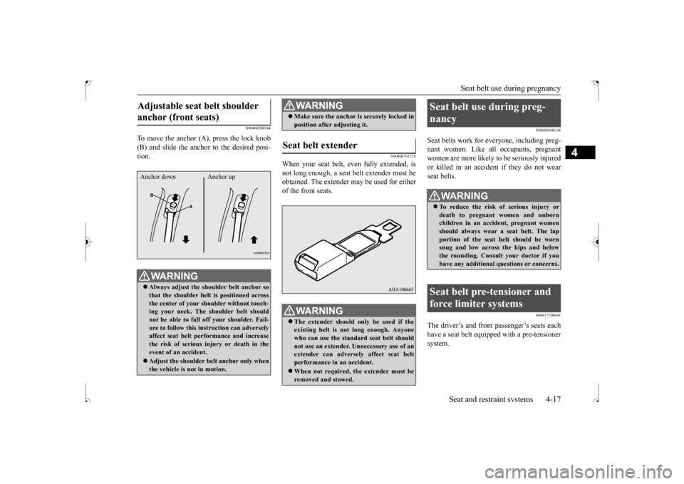 MITSUBISHI OUTLANDER SPORT 2017 3.G Owners Manual Seat belt use during pregnancy
Seat and restraint systems 4-17
4
N00406300344
To move the anchor (A), press the lock knob (B) and slide the anchor to the desired posi- tion.
N00406701228
When your se MITSUBISHI OUTLANDER SPORT 2017 3.G Owners Manual Seat belt use during pregnancy
Seat and restraint systems 4-17
4
N00406300344
To move the anchor (A), press the lock knob (B) and slide the anchor to the desired posi- tion.
N00406701228
When your se