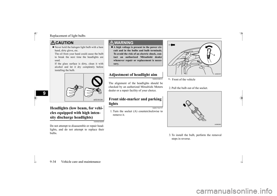 MITSUBISHI OUTLANDER SPORT 2017 3.G Owners Manual Replacement of light bulbs 9-34 Vehicle care and maintenance
9
N00900300099
Do not attempt to disassemble or repair head- lights, and do not attempt to replace their bulbs.
N00943200121
The alignment MITSUBISHI OUTLANDER SPORT 2017 3.G Owners Manual Replacement of light bulbs 9-34 Vehicle care and maintenance
9
N00900300099
Do not attempt to disassemble or repair head- lights, and do not attempt to replace their bulbs.
N00943200121
The alignment