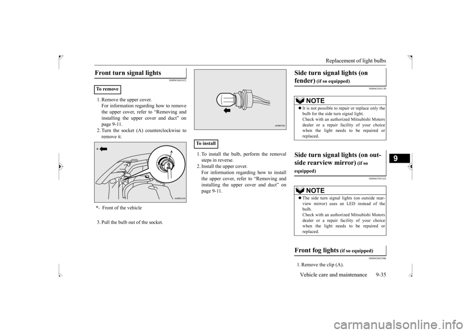 MITSUBISHI OUTLANDER SPORT 2017 3.G Owners Manual Replacement of light bulbs
Vehicle care and maintenance 9-35
9
N00943401452
1. Remove the upper cover. For information regarding how to remove the upper cover, refer to “Removing andinstalling the MITSUBISHI OUTLANDER SPORT 2017 3.G Owners Manual Replacement of light bulbs
Vehicle care and maintenance 9-35
9
N00943401452
1. Remove the upper cover. For information regarding how to remove the upper cover, refer to “Removing andinstalling the