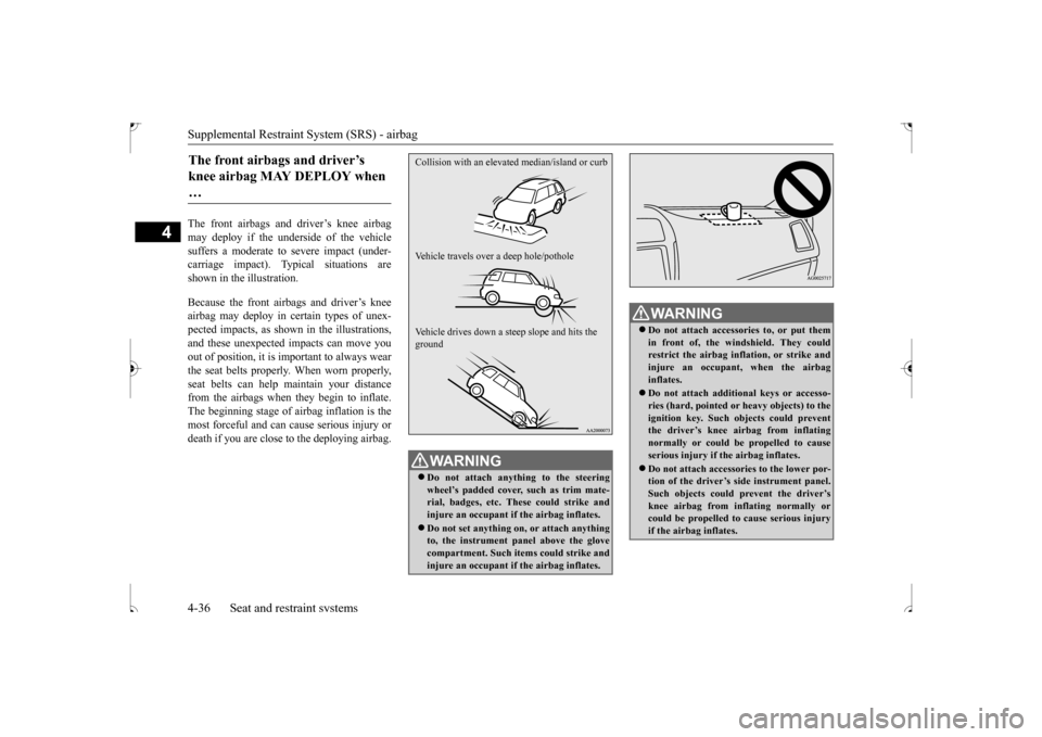 MITSUBISHI OUTLANDER SPORT 2017 3.G Owners Manual Supplemental Restraint System (SRS) - airbag 4-36 Seat and restraint systems
4
The front airbags and driver’s knee airbag may deploy if the underside of the vehicle suffers a moderate to severe impa MITSUBISHI OUTLANDER SPORT 2017 3.G Owners Manual Supplemental Restraint System (SRS) - airbag 4-36 Seat and restraint systems
4
The front airbags and driver’s knee airbag may deploy if the underside of the vehicle suffers a moderate to severe impa