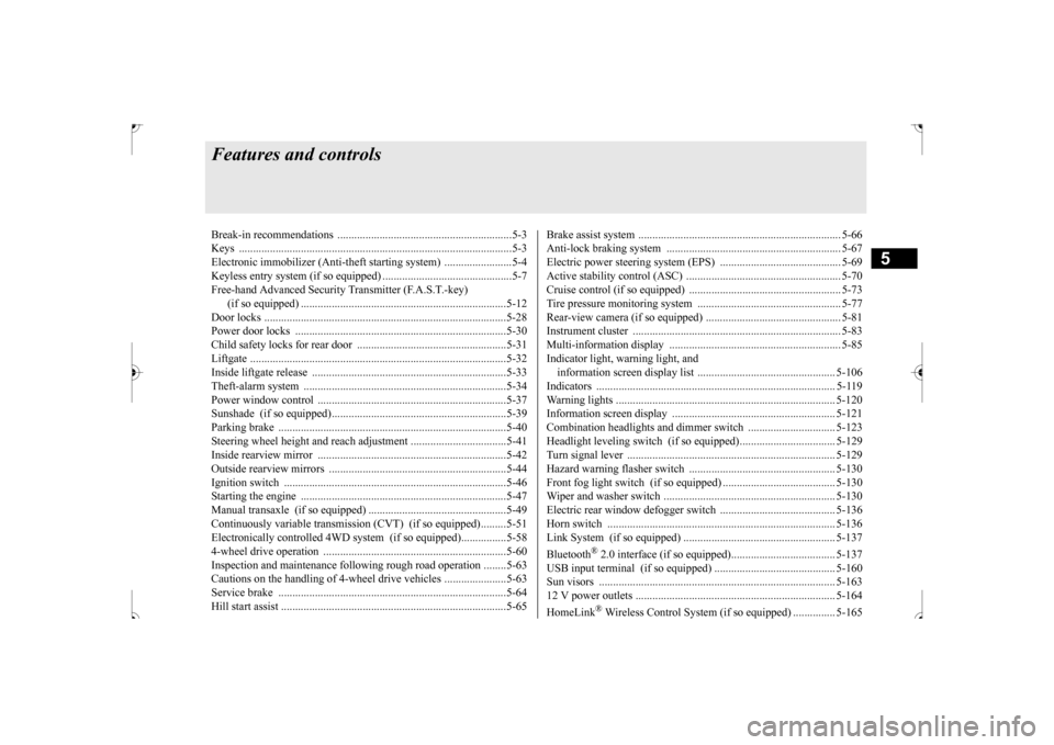 MITSUBISHI OUTLANDER SPORT 2017 3.G Owners Manual 5
Features and controlsBreak-in recommendation
s ..............................................................5-3
Keys ..........................................
................................... MITSUBISHI OUTLANDER SPORT 2017 3.G Owners Manual 5
Features and controlsBreak-in recommendation
s ..............................................................5-3
Keys ..........................................
...................................