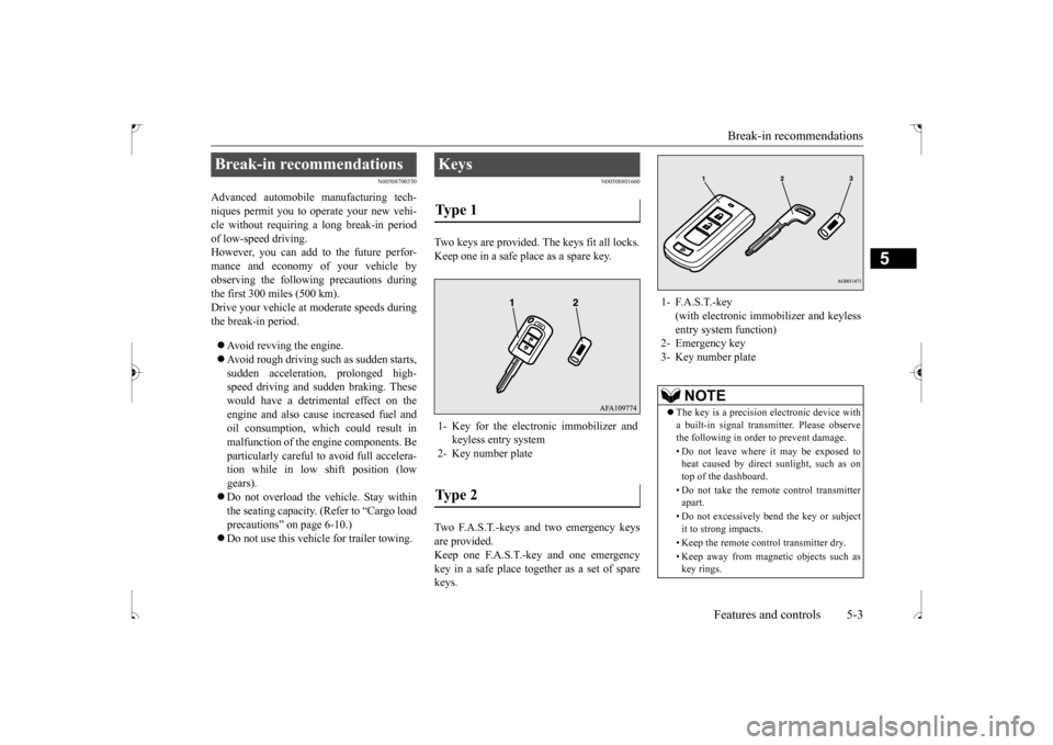MITSUBISHI OUTLANDER SPORT 2017 3.G Owners Manual Break-in recommendations
Features and controls 5-3
5
N00508700330
Advanced automobile manufacturing tech- niques permit you to operate your new vehi-cle without requiring a long break-in period of lo MITSUBISHI OUTLANDER SPORT 2017 3.G Owners Manual Break-in recommendations
Features and controls 5-3
5
N00508700330
Advanced automobile manufacturing tech- niques permit you to operate your new vehi-cle without requiring a long break-in period of lo