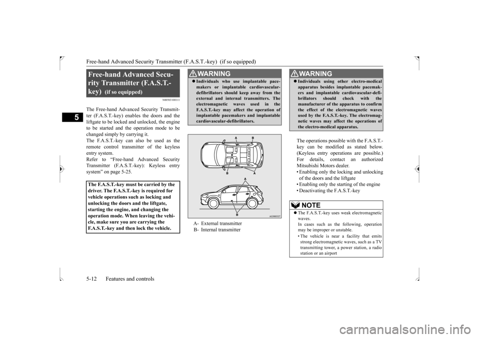 MITSUBISHI OUTLANDER SPORT 2017 3.G Owners Manual Free-hand Advanced Security Transmitte
r (F.A.S.T.-key) (if so equipped)
5-12 Features and controls
5
N00503100111
The Free-hand Advanced Security Transmit- ter (F.A.S.T.-key) enables the doors and MITSUBISHI OUTLANDER SPORT 2017 3.G Owners Manual Free-hand Advanced Security Transmitte
r (F.A.S.T.-key) (if so equipped)
5-12 Features and controls
5
N00503100111
The Free-hand Advanced Security Transmit- ter (F.A.S.T.-key) enables the doors and