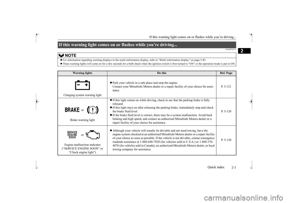 MITSUBISHI OUTLANDER SPORT 2017 3.G Owners Manual 2-1
2
If this warning light comes on or
flashes while you’re driving...
Quick index
N00200702175
If this warning light comes on or flashes while you’re driving...
NOTE
For information regardi MITSUBISHI OUTLANDER SPORT 2017 3.G Owners Manual 2-1
2
If this warning light comes on or
flashes while you’re driving...
Quick index
N00200702175
If this warning light comes on or flashes while you’re driving...
NOTE
For information regardi