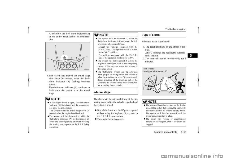 MITSUBISHI OUTLANDER SPORT 2017 3.G Owners Manual Theft-alarm system
Features and controls 5-35
5
At this time, the theft-alarm indicator (A) on the audio panel flashes for confirma- tion. 4. The system has entered the armed stage after about 20 sec MITSUBISHI OUTLANDER SPORT 2017 3.G Owners Manual Theft-alarm system
Features and controls 5-35
5
At this time, the theft-alarm indicator (A) on the audio panel flashes for confirma- tion. 4. The system has entered the armed stage after about 20 sec