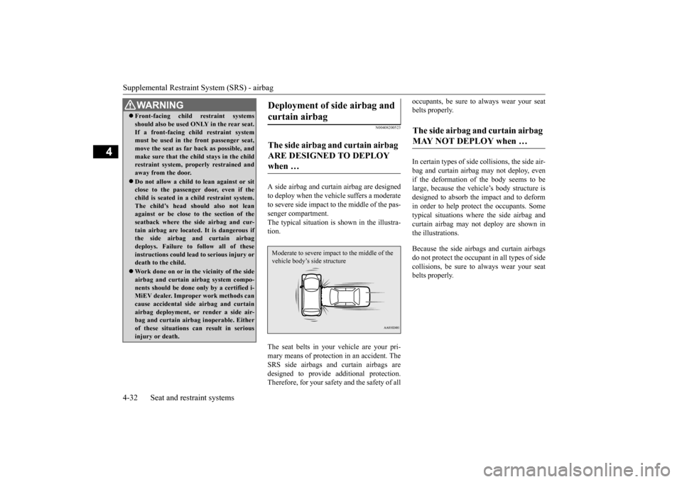 MITSUBISHI iMiEV 2017 1.G Owners Manual Supplemental Restraint System (SRS) - airbag 4-32 Seat and restraint systems
4
N00408200523
A side airbag and curtain airbag are designed to deploy when the vehicle suffers a moderate to severe side i MITSUBISHI iMiEV 2017 1.G Owners Manual Supplemental Restraint System (SRS) - airbag 4-32 Seat and restraint systems
4
N00408200523
A side airbag and curtain airbag are designed to deploy when the vehicle suffers a moderate to severe side i