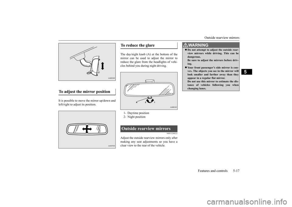 MITSUBISHI iMiEV 2017 1.G Owners Manual Outside rearview mirrors
Features and controls 5-17
5
It is possible to move the mirror up/down and left/right to adjust its position.
The day/night knob (A) at the bottom of the mirror can be used MITSUBISHI iMiEV 2017 1.G Owners Manual Outside rearview mirrors
Features and controls 5-17
5
It is possible to move the mirror up/down and left/right to adjust its position.
The day/night knob (A) at the bottom of the mirror can be used