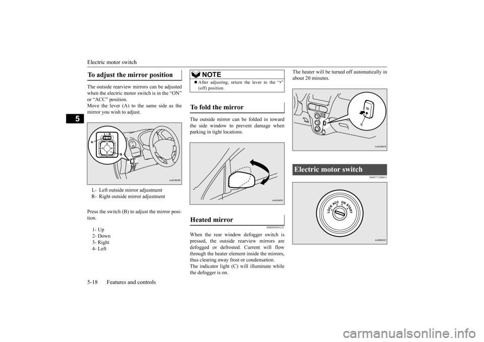 MITSUBISHI iMiEV 2017 1.G Owners Manual Electric motor switch 5-18 Features and controls
5
The outside rearview mirrors can be adjusted when the electric motor switch is in the “ON” Move the lever (A) to the same side as themirror you w MITSUBISHI iMiEV 2017 1.G Owners Manual Electric motor switch 5-18 Features and controls
5
The outside rearview mirrors can be adjusted when the electric motor switch is in the “ON” Move the lever (A) to the same side as themirror you w