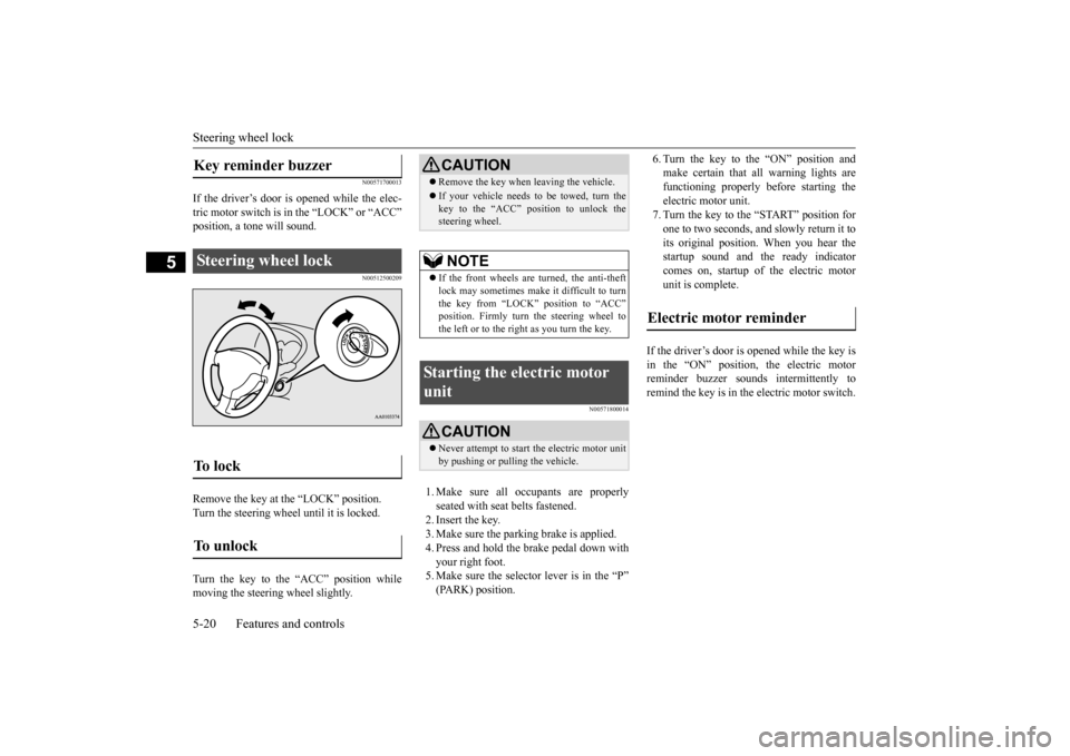 MITSUBISHI iMiEV 2017 1.G Owners Manual Steering wheel lock 5-20 Features and controls
5
N00571700013
If the driver’s door is opened while the elec- tric motor switch is in the “LOCK” or “ACC”
N00512500209
Remove the key at
the MITSUBISHI iMiEV 2017 1.G Owners Manual Steering wheel lock 5-20 Features and controls
5
N00571700013
If the driver’s door is opened while the elec- tric motor switch is in the “LOCK” or “ACC”
N00512500209
Remove the key at
the