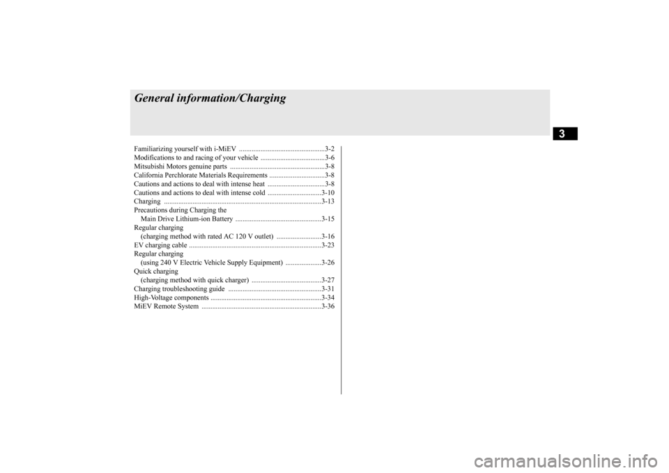 MITSUBISHI iMiEV 2017 1.G Owners Manual 3
General information/ChargingFamiliarizing yourself with i-
MiEV ........
...........
...........
...........
.......3-2
Modifications to and racing of your vehi
cle ...........
...........
....... MITSUBISHI iMiEV 2017 1.G Owners Manual 3
General information/ChargingFamiliarizing yourself with i-
MiEV ........
...........
...........
...........
.......3-2
Modifications to and racing of your vehi
cle ...........
...........
.......