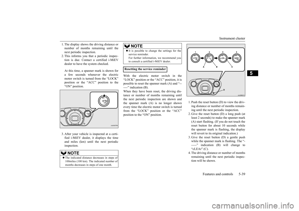 MITSUBISHI iMiEV 2017 1.G Owners Manual Instrument cluster
Features and controls 5-39
5
1. The display shows the driving distance or number of months remaining until thenext periodic inspection. 2. This informs you that a periodic inspec- MITSUBISHI iMiEV 2017 1.G Owners Manual Instrument cluster
Features and controls 5-39
5
1. The display shows the driving distance or number of months remaining until thenext periodic inspection. 2. This informs you that a periodic inspec-