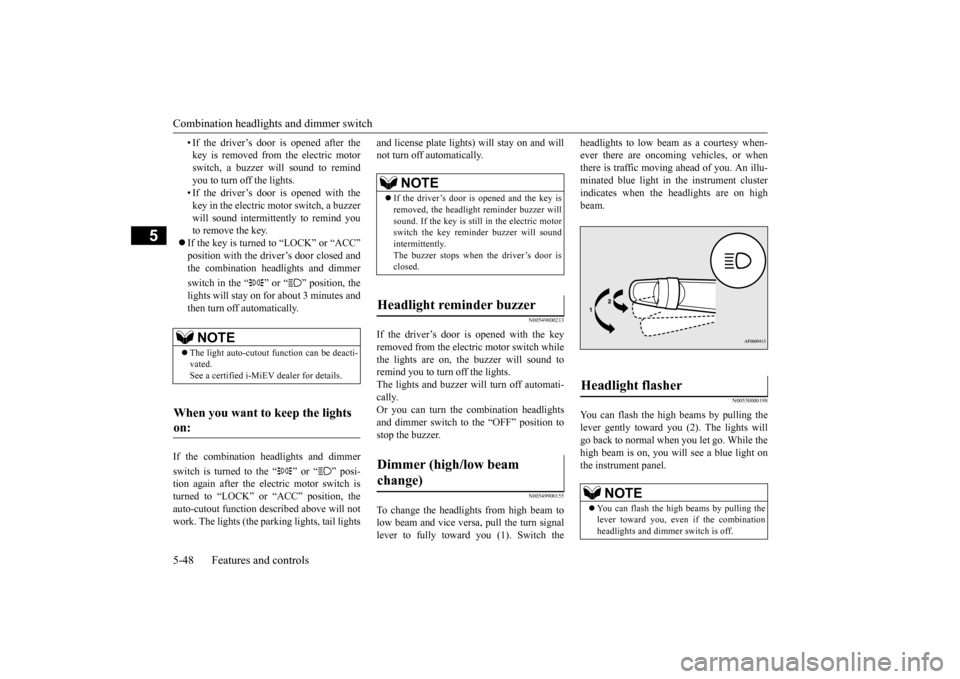 MITSUBISHI iMiEV 2017 1.G Owners Manual Combination headlights and dimmer switch 5-48 Features and controls
5
• If the driver’s door is opened after the key is removed from the electric motorswitch, a buzzer will sound to remind you to MITSUBISHI iMiEV 2017 1.G Owners Manual Combination headlights and dimmer switch 5-48 Features and controls
5
• If the driver’s door is opened after the key is removed from the electric motorswitch, a buzzer will sound to remind you to