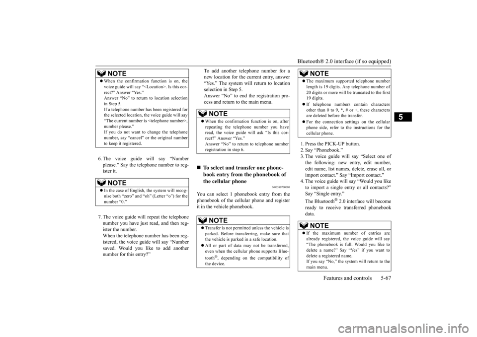 MITSUBISHI iMiEV 2017 1.G Owners Manual Bluetooth® 2.0 interface (if so equipped)
Features and controls 5-67
5
6. The voice guide will say “Number please.” Say the telephone number to reg-ister it. 7. The voice guide will repeat the t MITSUBISHI iMiEV 2017 1.G Owners Manual Bluetooth® 2.0 interface (if so equipped)
Features and controls 5-67
5
6. The voice guide will say “Number please.” Say the telephone number to reg-ister it. 7. The voice guide will repeat the t