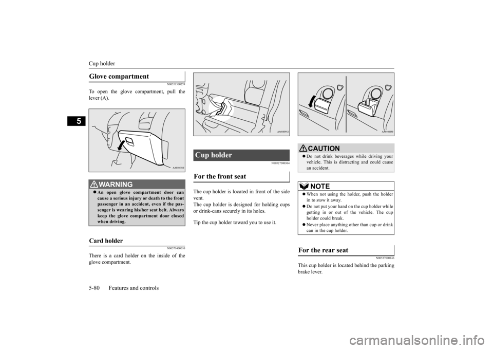 MITSUBISHI iMiEV 2017 1.G Owners Manual Cup holder 5-80 Features and controls
5
N00551500259
To open the glove compartment, pull the lever (A).
N00571400010
There is a card holder on the inside of theglove compartment.
N00527300364
The cup MITSUBISHI iMiEV 2017 1.G Owners Manual Cup holder 5-80 Features and controls
5
N00551500259
To open the glove compartment, pull the lever (A).
N00571400010
There is a card holder on the inside of theglove compartment.
N00527300364
The cup