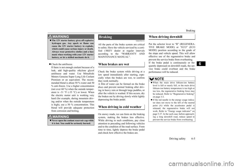 MITSUBISHI iMiEV 2017 1.G Owners Manual Braking
Driving safety 6-5
6
Check the antifreeze. If there is not enough coolant because of aleak, add high-quality ethylene glycol antifreeze and water. Use Mitsubishi Motors Genuine Super Long MITSUBISHI iMiEV 2017 1.G Owners Manual Braking
Driving safety 6-5
6
Check the antifreeze. If there is not enough coolant because of aleak, add high-quality ethylene glycol antifreeze and water. Use Mitsubishi Motors Genuine Super Long