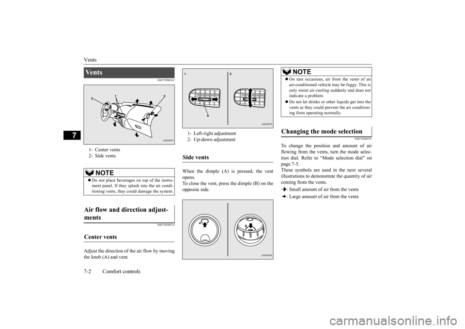 MITSUBISHI iMiEV 2017 1.G Owners Manual Vents 7-2 Comfort controls
7
N00729900265 N00730200314
Adjust the direction of the air flow by moving the knob (A) and vent.
When the dimple (A) is pressed, the vent opens.To close the vent, press th MITSUBISHI iMiEV 2017 1.G Owners Manual Vents 7-2 Comfort controls
7
N00729900265 N00730200314
Adjust the direction of the air flow by moving the knob (A) and vent.
When the dimple (A) is pressed, the vent opens.To close the vent, press th