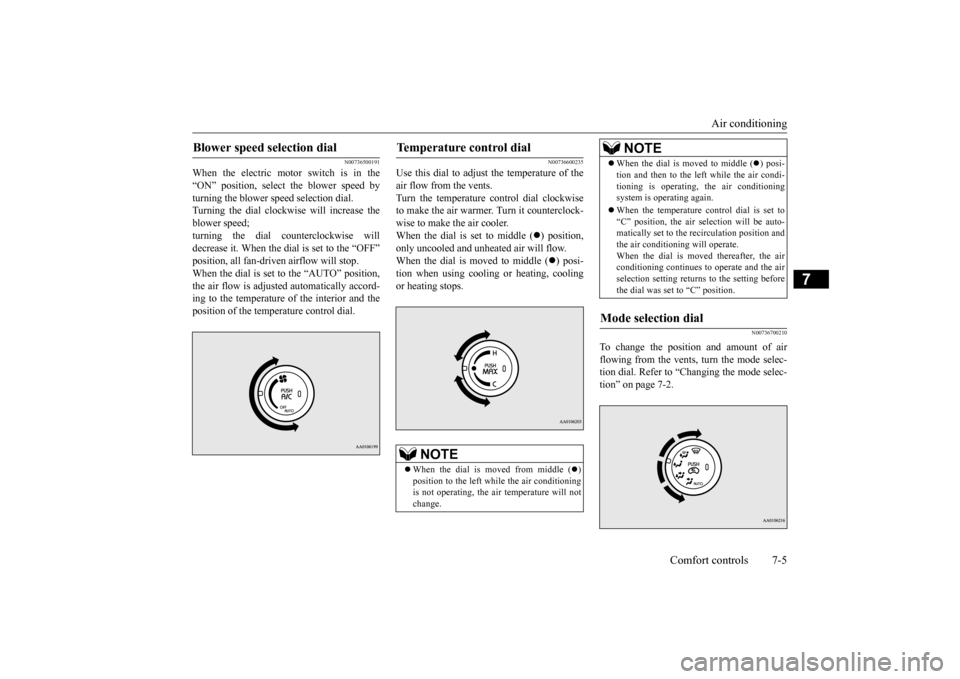 MITSUBISHI iMiEV 2017 1.G Owners Manual Air conditioning
Comfort controls 7-5
7
N00736500191
When the electric motor switch is in the “ON” position, select the blower speed by turning the blower speed selection dial.Turning the dial cl MITSUBISHI iMiEV 2017 1.G Owners Manual Air conditioning
Comfort controls 7-5
7
N00736500191
When the electric motor switch is in the “ON” position, select the blower speed by turning the blower speed selection dial.Turning the dial cl