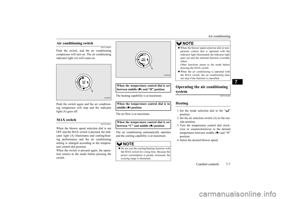 MITSUBISHI iMiEV 2017 1.G Owners Manual Air conditioning
Comfort controls 7-7
7
N00731000465
Push the switch, and the air conditioning compressor will turn on. The air conditioning indicator light (A) will come on. Push the switch again an MITSUBISHI iMiEV 2017 1.G Owners Manual Air conditioning
Comfort controls 7-7
7
N00731000465
Push the switch, and the air conditioning compressor will turn on. The air conditioning indicator light (A) will come on. Push the switch again an