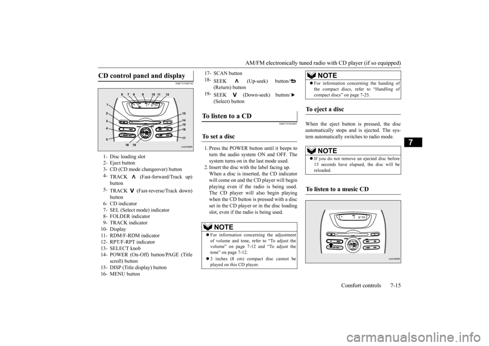 MITSUBISHI iMiEV 2017 1.G Owners Manual AM/FM electronically tuned radio with CD player (if so equipped)
Comfort controls 7-15
7
N00735300743
N00735502097
1. Press the POWER button until it beeps to turn the audio system ON and OFF. The s MITSUBISHI iMiEV 2017 1.G Owners Manual AM/FM electronically tuned radio with CD player (if so equipped)
Comfort controls 7-15
7
N00735300743
N00735502097
1. Press the POWER button until it beeps to turn the audio system ON and OFF. The s