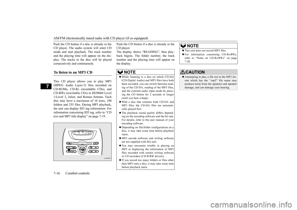 MITSUBISHI iMiEV 2017 1.G Owners Manual AM/FM electronically tuned radio with CD player (if so equipped) 7-16 Comfort controls
7
Push the CD button if a disc is already in the CD player. The audio system will enter CDmode and start playba
MITSUBISHI iMiEV 2017 1.G Owners Manual AM/FM electronically tuned radio with CD player (if so equipped) 7-16 Comfort controls
7
Push the CD button if a disc is already in the CD player. The audio system will enter CDmode and start playba