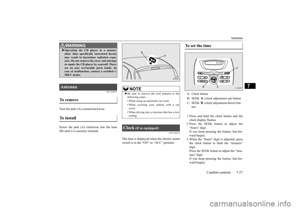 MITSUBISHI iMiEV 2017 1.G Owners Manual Antenna
Comfort controls 7-27
7
N00734200471
Turn the pole (A) counterclockwise. Screw the pole (A) clockwise into the base (B) until it is securely retained.
N00755000124
The time is displayed when MITSUBISHI iMiEV 2017 1.G Owners Manual Antenna
Comfort controls 7-27
7
N00734200471
Turn the pole (A) counterclockwise. Screw the pole (A) clockwise into the base (B) until it is securely retained.
N00755000124
The time is displayed when