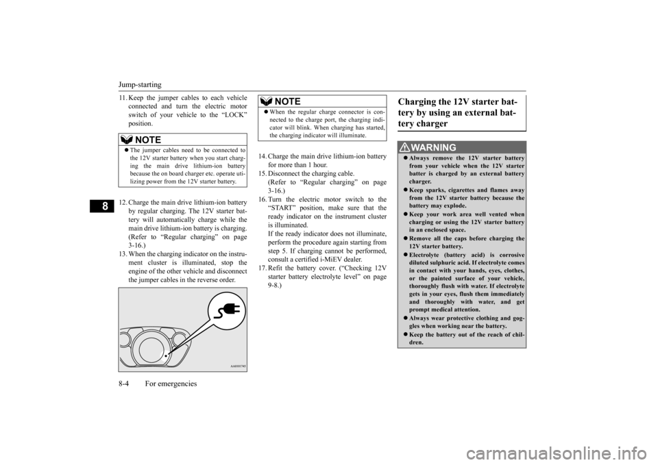 MITSUBISHI iMiEV 2017 1.G Owners Manual Jump-starting 8-4 For emergencies
8
11. Keep the jumper cables to each vehicle
connected and turn
the electric motor
switch of your vehicle to the “LOCK”
12. Charge the main drive lithium-ion MITSUBISHI iMiEV 2017 1.G Owners Manual Jump-starting 8-4 For emergencies
8
11. Keep the jumper cables to each vehicle
connected and turn
the electric motor
switch of your vehicle to the “LOCK”
12. Charge the main drive lithium-ion
