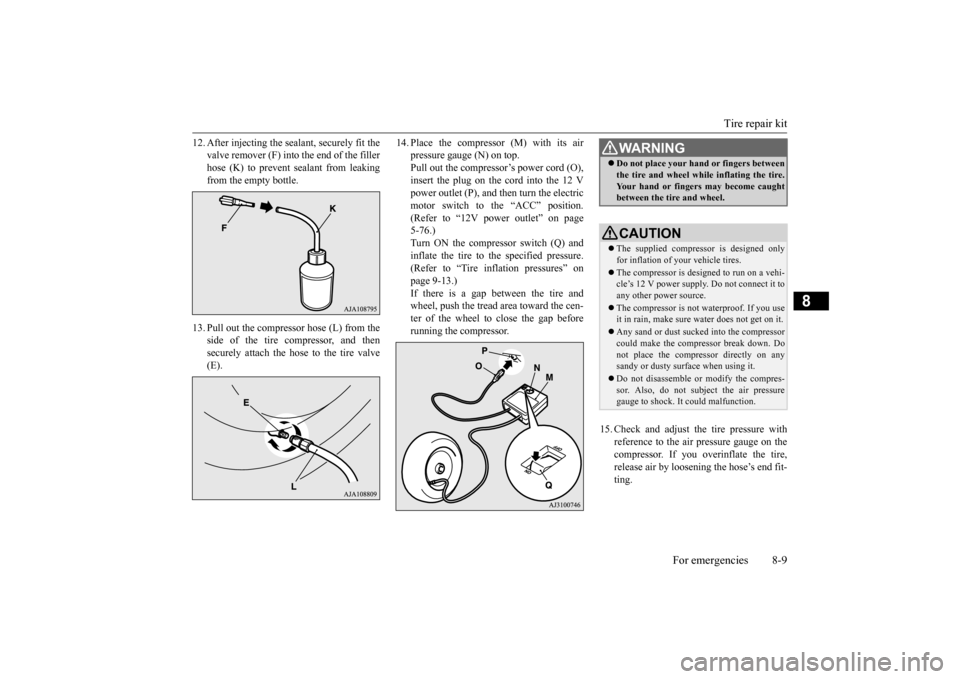 MITSUBISHI iMiEV 2017 1.G Owners Manual Tire repair kit
For emergencies 8-9
8
12. After injecting the sealant, securely fit the
valve remover (F) into
the end of the filler
hose (K) to prevent sealant from leaking from the empty bottle MITSUBISHI iMiEV 2017 1.G Owners Manual Tire repair kit
For emergencies 8-9
8
12. After injecting the sealant, securely fit the
valve remover (F) into
the end of the filler
hose (K) to prevent sealant from leaking from the empty bottle