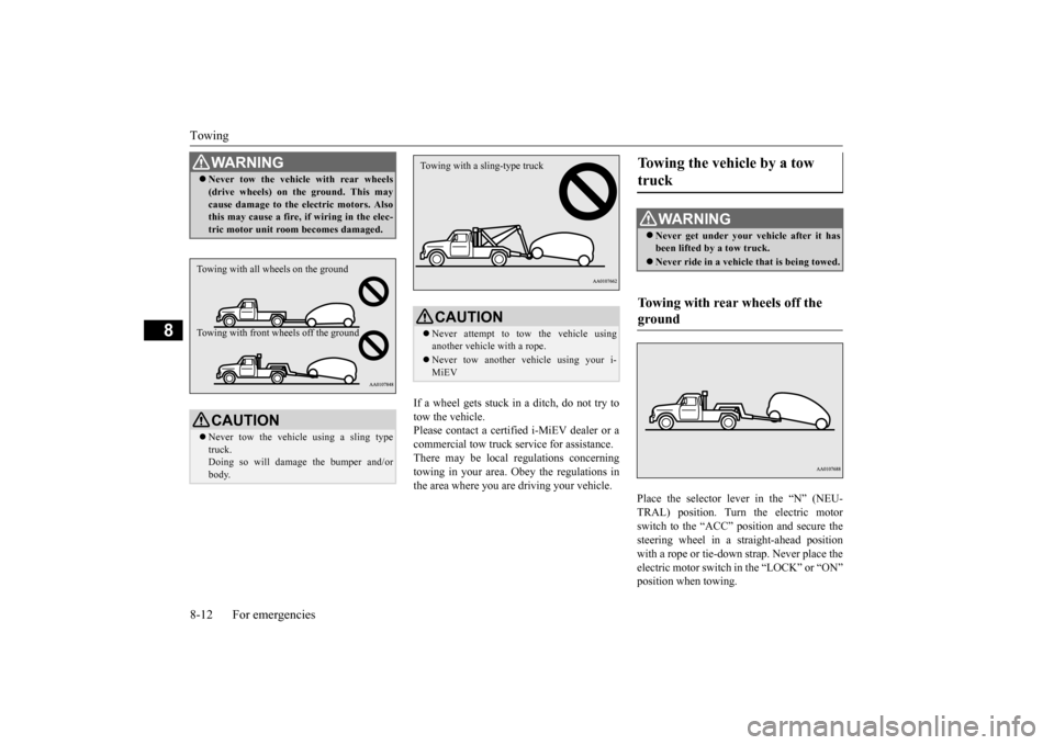 MITSUBISHI iMiEV 2017 1.G Owners Manual Towing 8-12 For emergencies
8
If a wheel gets stuck in
a ditch, do not try to
tow the vehicle. Please contact a certifie
d i-MiEV dealer or a
commercial tow truck service for assistance. There ma MITSUBISHI iMiEV 2017 1.G Owners Manual Towing 8-12 For emergencies
8
If a wheel gets stuck in
a ditch, do not try to
tow the vehicle. Please contact a certifie
d i-MiEV dealer or a
commercial tow truck service for assistance. There ma
