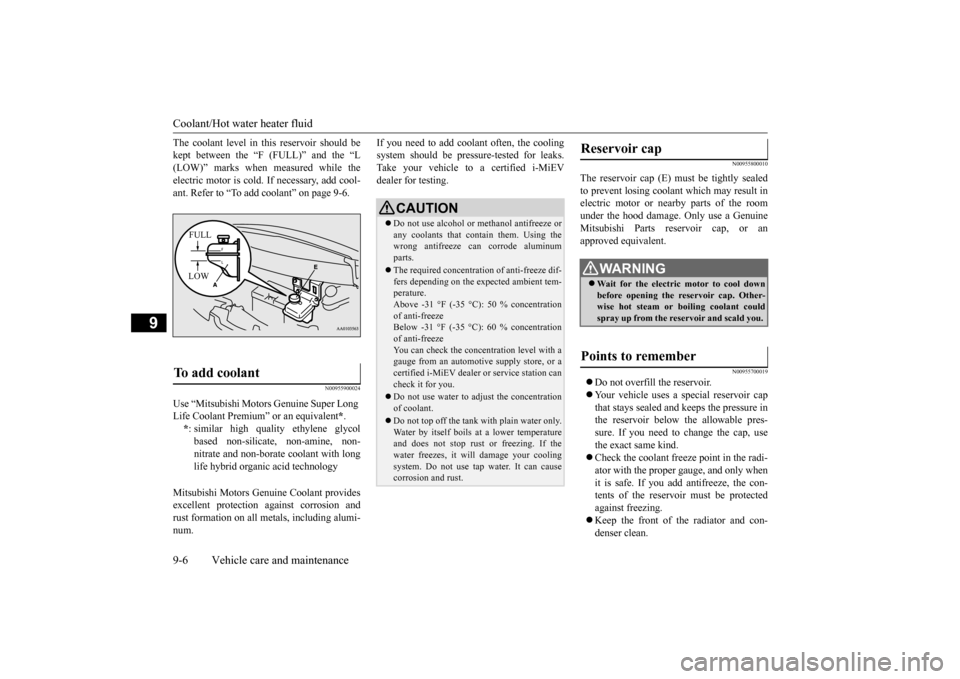 MITSUBISHI iMiEV 2017 1.G Owners Manual Coolant/Hot water heater fluid 9-6 Vehicle care and maintenance
9
The coolant level in th
is reservoir should be
kept between the “F (FULL)” and the “L electric motor is cold. If necessary, ad MITSUBISHI iMiEV 2017 1.G Owners Manual Coolant/Hot water heater fluid 9-6 Vehicle care and maintenance
9
The coolant level in th
is reservoir should be
kept between the “F (FULL)” and the “L electric motor is cold. If necessary, ad