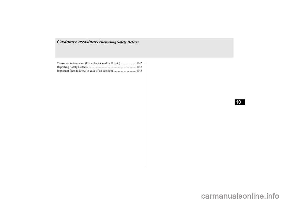 MITSUBISHI iMiEV 2017 1.G Owners Manual 10
Customer assistance/
Reporting Safety Defects
Consumer information (For vehicles sold in U.S.A.)  ....................10-2 Reporting Safety Defects  ................................................