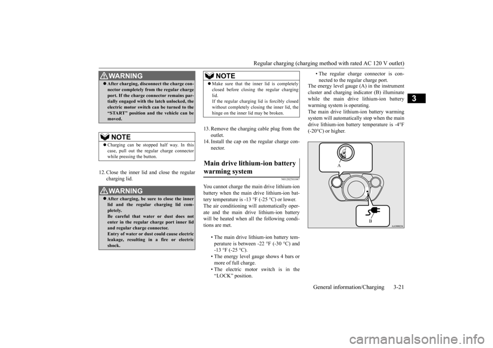 MITSUBISHI iMiEV 2017 1.G Owners Manual Regular charging (charging method with rated AC 120 V outlet)
General information/Charging 3-21
3
12. Close the inner lid and close the regular
charging lid.
13. Remove the charging cable plug from MITSUBISHI iMiEV 2017 1.G Owners Manual Regular charging (charging method with rated AC 120 V outlet)
General information/Charging 3-21
3
12. Close the inner lid and close the regular
charging lid.
13. Remove the charging cable plug from