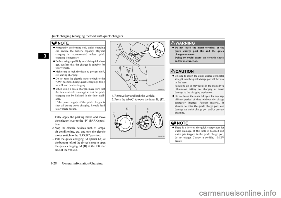 MITSUBISHI iMiEV 2017 1.G Owners Manual Quick charging (charging method with quick charger) 3-28 General information/Charging
3
1. Fully apply the parking brake and move the selector lever to the “P” (PARK) posi- tion.2. Stop the electr MITSUBISHI iMiEV 2017 1.G Owners Manual Quick charging (charging method with quick charger) 3-28 General information/Charging
3
1. Fully apply the parking brake and move the selector lever to the “P” (PARK) posi- tion.2. Stop the electr
