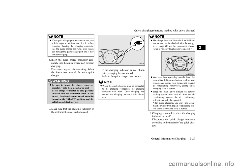MITSUBISHI iMiEV 2017 1.G Owners Manual Quick charging (charging method with quick charger)
General information/Charging 3-29
3
6. Insert the quick charge connector com- pletely into the quick charge port to begin charging.For connecting a MITSUBISHI iMiEV 2017 1.G Owners Manual Quick charging (charging method with quick charger)
General information/Charging 3-29
3
6. Insert the quick charge connector com- pletely into the quick charge port to begin charging.For connecting a