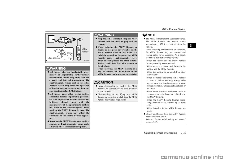 MITSUBISHI iMiEV 2017 1.G Owners Manual MiEV Remote System
General information/Charging 3-37
3
WA R N I N G Individuals who use
implantable pace-
makers or implanta
ble cardiovascular-
defibrillators
should keep away from the
ext MITSUBISHI iMiEV 2017 1.G Owners Manual MiEV Remote System
General information/Charging 3-37
3
WA R N I N G Individuals who use
implantable pace-
makers or implanta
ble cardiovascular-
defibrillators
should keep away from the
ext