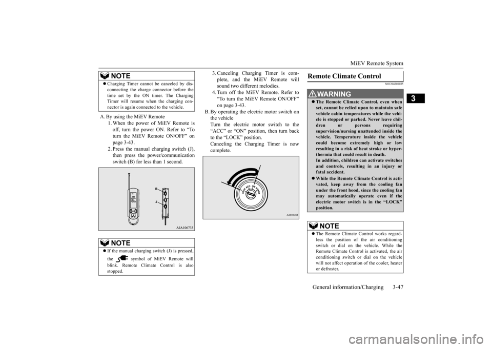 MITSUBISHI iMiEV 2017 1.G Owners Manual MiEV Remote System
General information/Charging 3-47
3
A. By using the MiEV Remote
1. When the power of MiEV Remote is off, turn the power ON. Refer to “To turn the MiEV Remote ON/OFF” onpage 3- MITSUBISHI iMiEV 2017 1.G Owners Manual MiEV Remote System
General information/Charging 3-47
3
A. By using the MiEV Remote
1. When the power of MiEV Remote is off, turn the power ON. Refer to “To turn the MiEV Remote ON/OFF” onpage 3-