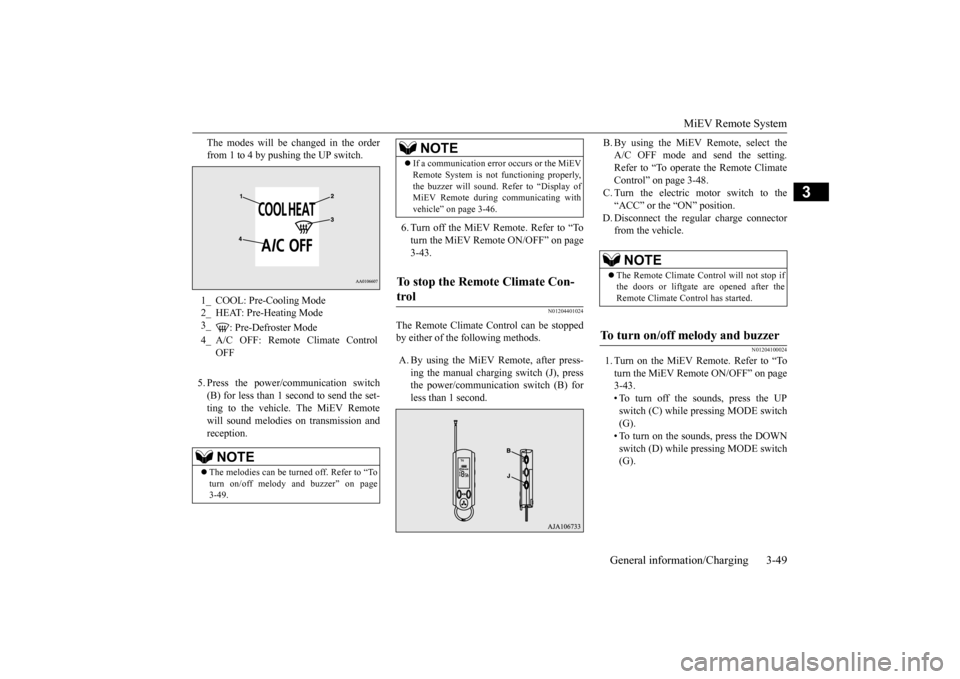 MITSUBISHI iMiEV 2017 1.G Owners Manual MiEV Remote System
General information/Charging 3-49
3
The modes will be changed in the order from 1 to 4 by pushing the UP switch. 5. Press the power/c
ommunication switch
(B) for less than 1 seco MITSUBISHI iMiEV 2017 1.G Owners Manual MiEV Remote System
General information/Charging 3-49
3
The modes will be changed in the order from 1 to 4 by pushing the UP switch. 5. Press the power/c
ommunication switch
(B) for less than 1 seco